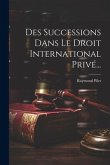 Des Successions Dans Le Droit International Privé...