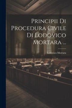 Principii Di Procedura Civile Di Lodovico Mortara ... - Mortara, Lodovico