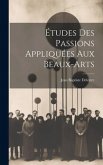 Études Des Passions Appliquées Aux Beaux-arts