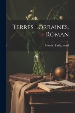 Terres Lorraines, roman - Pseud, Moselly Émile