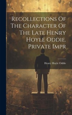 Recollections Of The Character Of The Late Henry Hoyle Oddie. Private Impr - Oddie, Henry Hoyle