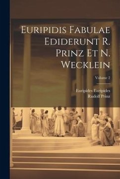 Euripidis Fabulae ediderunt R. Prinz et N. Wecklein; Volume 2 - Prinz, Rudolf; Euripides