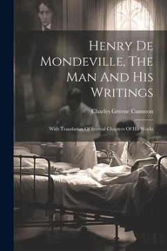 Cover Henry De Mondeville, The Man And His Writings: With Translation Of Several Chapters Of His Works