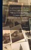 Catalogue De La Précieuse Collection D'autographes, Composant Le Cabinet De M. Alfred Bovet