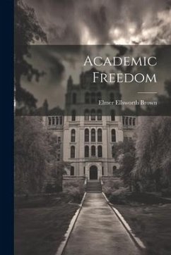 Academic Freedom - Brown, Elmer Ellsworth