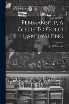 Penmanship, A Guide To Good Handwriting - Mitchell, C. H.