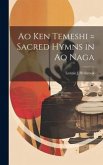 Ao ken temeshi = Sacred hymns in Ao Naga