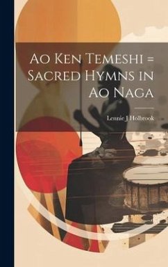 Ao ken temeshi = Sacred hymns in Ao Naga - Holbrook, Lennie J.