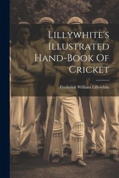 Lillywhite's Illustrated Hand-book Of Cricket - Lillywhite, Frederick William