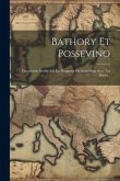 Bathory Et Possevino: Documents Inédits Sur Les Rapports Du Saint-siège Avec Les Slaves...