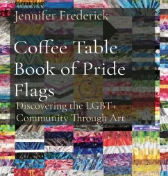 Coffee Table Book of Pride Flags: Discovering the LGBT+ Community Through Art - Frederick, Jennifer