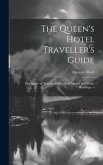 The Queen's Hotel Traveller's Guide: Descriptive of Toronto, its Points of Interest and Public Buildings. --