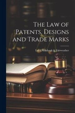 The law of Patents, Designs and Trade Marks - Cruikshank &. Fairweather, Ltd