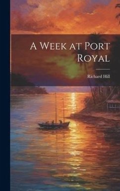 A Week at Port Royal - Hill, Richard