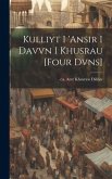 Kulliyt I 'ansir I Davvn I Khusrau [four Dvns]