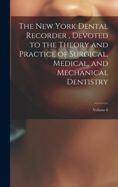 The New York Dental Recorder, Devoted to the Theory and Practice of Surgical, Medical, and Mechanical Dentistry; Volume 6 - Anonymous