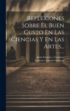 Reflexiones Sobre El Buen Gusto En Las Ciencias Y En Las Artes... - Muratori, Ludovico Antonio