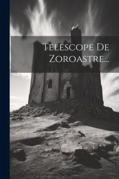 Telescope De Zoroastre... - Anonymous