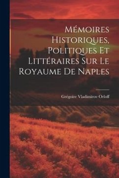 Mémoires Historiques, Politiques et littéraires sur le Royaume de Naples - Orloff, Grégoire Vladimïrov