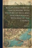 Kelly's Directory of Lincolnshire With the Port of Hull and Neighbourhood. With Map of the County