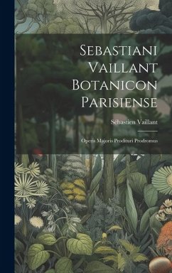 Sebastiani Vaillant Botanicon Parisiense: Operis Majoris Prodituri Prodromus - Vaillant, Sébastien