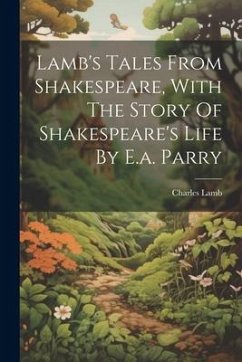 Lamb's Tales From Shakespeare, With The Story Of Shakespeare's Life By E.a. Parry - Lamb, Charles