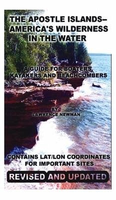 The Apostle Islands--America's Wilderness In The Water - Newman, Lawrence William