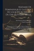 Madame De Pompadour Et La Cour De Louis XV Au Milieu Du Dix-Huitième Siècle: Ouvrage Suivi Du Catalogue Des Tableaux Originaux, Des Dessins Et Miniatu