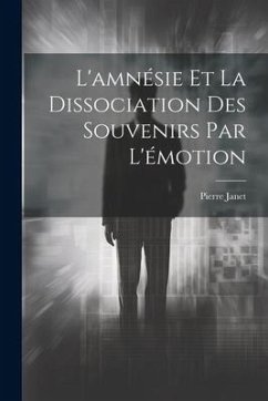 L'amnésie Et La Dissociation Des Souvenirs Par L'émotion - Janet, Pierre