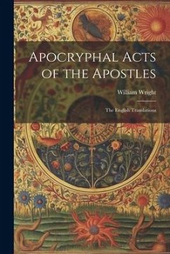 Apocryphal Acts of the Apostles: The English Translations - Wright, William