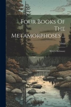 Four Books Of The Metamorphoses ...: With A Dictionary