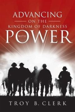 Advancing On the Kingdom of Darkness with Power - Clerk, Troy B.