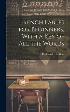 French Fables for Beginners, With a Key of All the Words - Gasc, Ferdinand E. A.