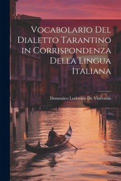 Vocabolario Del Dialetto Tarantino in Corrispondenza Della Lingua Italiana - De Vincentiis, Domenico Ludovico