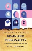 Brain and Personality Or the Physical Relations of the Brain to the Mind