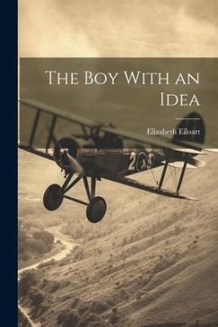 The Boy With an Idea - Eiloart, Elizabeth