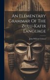 An Elementary Grammar Of The Zulu-kafir Language