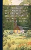 The Substance Of A Sermon [on 1 Chron. Xxviii] Preached ... To The Children Of The Methodist Sunday-schools In London