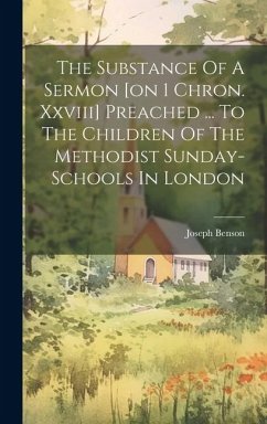 The Substance Of A Sermon [on 1 Chron. Xxviii] Preached ... To The Children Of The Methodist Sunday-schools In London - Benson, Joseph