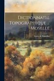 Dictionnaire Topographique ... Moselle