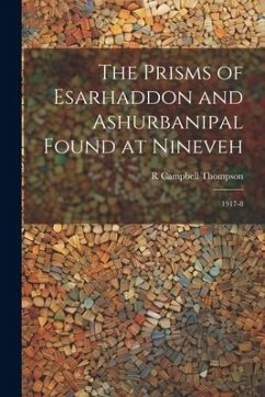 The Prisms of Esarhaddon and Ashurbanipal Found at Nineveh: 1917-8 - Thompson, R. Campbell