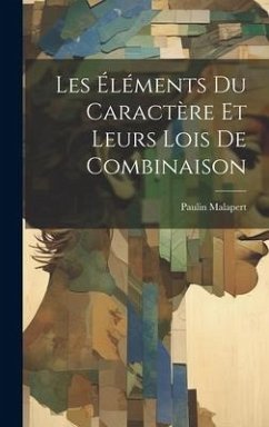 Les Éléments Du Caractère Et Leurs Lois De Combinaison - Malapert, Paulin