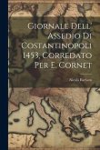 Giornale Dell' Assedio Di Costantinopoli 1453, Corredato Per E. Cornet