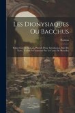 Les Dionysiaques Ou Bacchus: Poëme Grec Et Français, Précédé D'une Introduction, Suivi De Notes, Traduit Et Commenté Par Le Comte De Marcellus