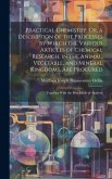 Practical Chemistry; Or, a Description of the Processes by Which the Various Articles of Chemical Research, in the Animal, Vegetable, and Mineral King