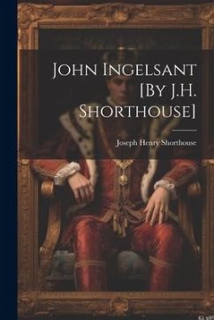 John Ingelsant [By J.H. Shorthouse] - Shorthouse, Joseph Henry