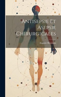 Antisepsie Et Asepsie Chirurgicales - Reverdin, Auguste