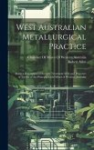 West Australian Metallurgical Practice: Being a Description of the Ore Treatment Mills and Processes of Twelve of the Principal Gold Mines of Western