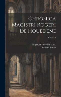 Chronica magistri Rogeri de Houedene; Volume 4 - Stubbs, William