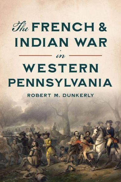 The French & Indian War in Western Pennsylvania The French & Indian War in Western Pennsylvania